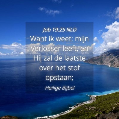 Picture 04 - Job 19:25 NLD - Want ik weet: mijn Verlosser leeft, en Hij zal de - Bible Verse Picture