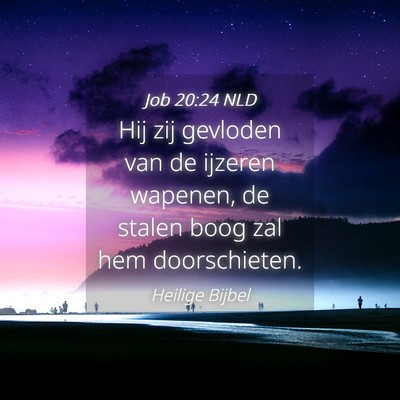 Picture 04 - Job 20:24 NLD - Hij zij gevloden van de ijzeren wapenen, de - Bible Verse Picture