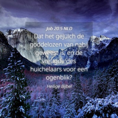 Picture 04 - Job 20:5 NLD - Dat het gejuich de goddelozen van nabij geweest - Bible Verse Picture