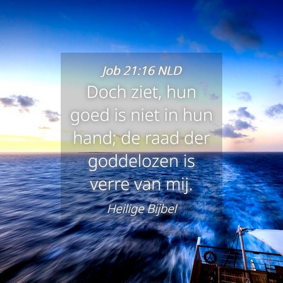 Picture 04 - Job 21:16 NLD - Doch ziet, hun goed is niet in hun hand; de raad - Bible Verse Picture