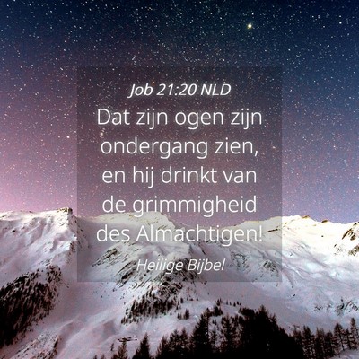 Picture 04 - Job 21:20 NLD - Dat zijn ogen zijn ondergang zien, en hij drinkt - Bible Verse Picture
