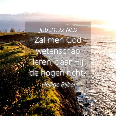 Picture 04 - Job 21:22 NLD - Zal men God wetenschap leren, daar Hij de hogen - Bible Verse Picture
