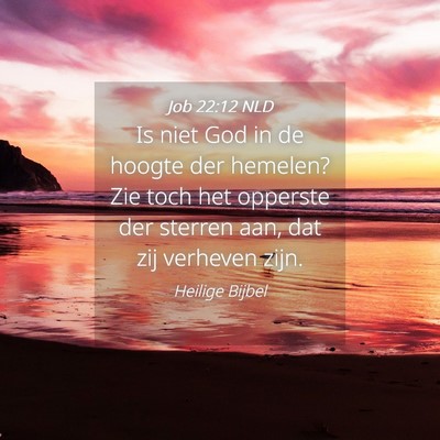 Picture 04 - Job 22:12 NLD - Is niet God in de hoogte der hemelen? Zie toch - Bible Verse Picture