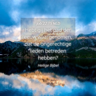 Picture 04 - Job 22:15 NLD - Hebt gij het pad der eeuw waargenomen, dat de - Bible Verse Picture