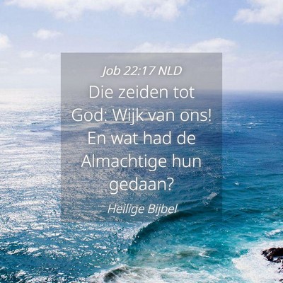 Picture 04 - Job 22:17 NLD - Die zeiden tot God: Wijk van ons! En wat had de - Bible Verse Picture