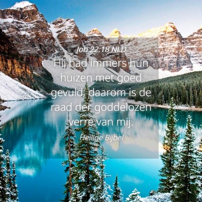 Picture 04 - Job 22:18 NLD - Hij had immers hun huizen met goed gevuld; daarom - Bible Verse Picture