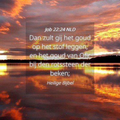 Picture 04 - Job 22:24 NLD - Dan zult gij het goud op het stof leggen, en het - Bible Verse Picture