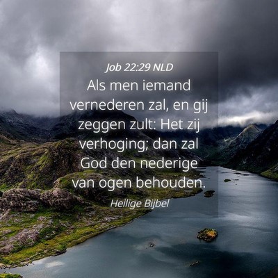 Picture 04 - Job 22:29 NLD - Als men iemand vernederen zal, en gij zeggen - Bible Verse Picture