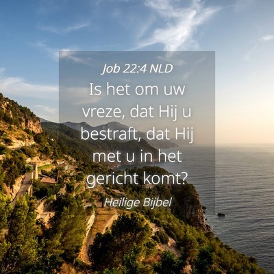 Picture 04 - Job 22:4 NLD - Is het om uw vreze, dat Hij u bestraft, dat Hij - Bible Verse Picture