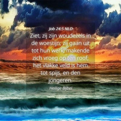 Picture 04 - Job 24:5 NLD - Ziet, zij zijn woudezels in de woestijn; zij gaan - Bible Verse Picture