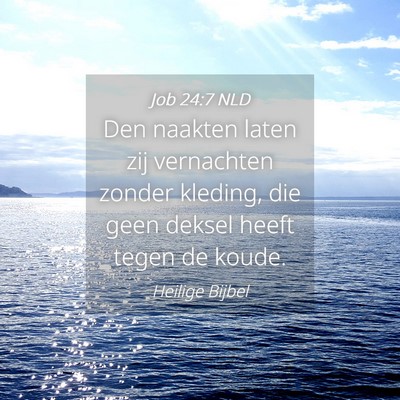 Picture 04 - Job 24:7 NLD - Den naakten laten zij vernachten zonder kleding, - Bible Verse Picture