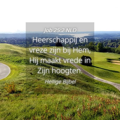 Picture 04 - Job 25:2 NLD - Heerschappij en vreze zijn bij Hem, Hij maakt - Bible Verse Picture