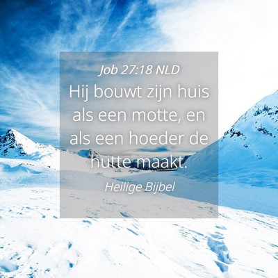 Picture 04 - Job 27:18 NLD - Hij bouwt zijn huis als een motte, en als een - Bible Verse Picture