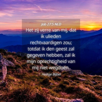 Picture 04 - Job 27:5 NLD - Het zij verre van mij, dat ik ulieden - Bible Verse Picture