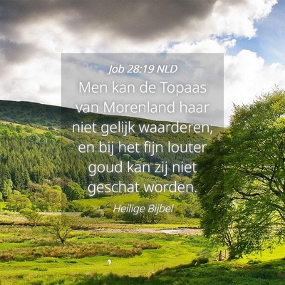 Picture 04 - Job 28:19 NLD - Men kan de Topaas van Morenland haar niet gelijk - Bible Verse Picture