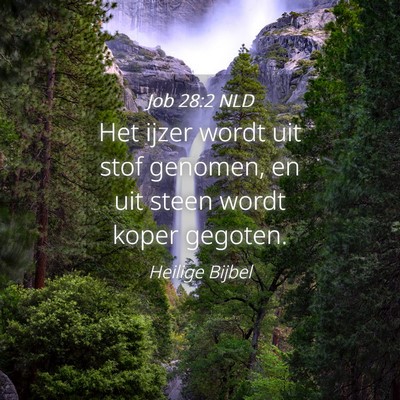 Picture 04 - Job 28:2 NLD - Het ijzer wordt uit stof genomen, en uit steen - Bible Verse Picture