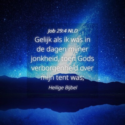 Picture 04 - Job 29:4 NLD - Gelijk als ik was in de dagen mijner jonkheid, - Bible Verse Picture