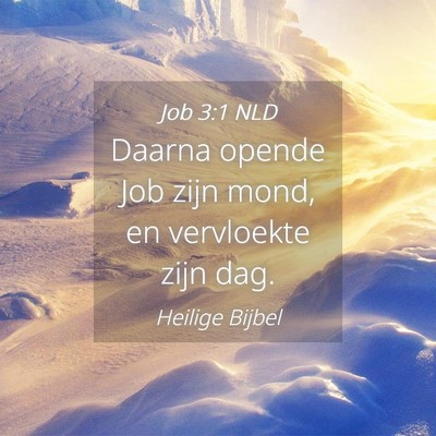 Picture 04 - Job 3:1 NLD - Daarna opende Job zijn mond, en vervloekte zijn - Bible Verse Picture
