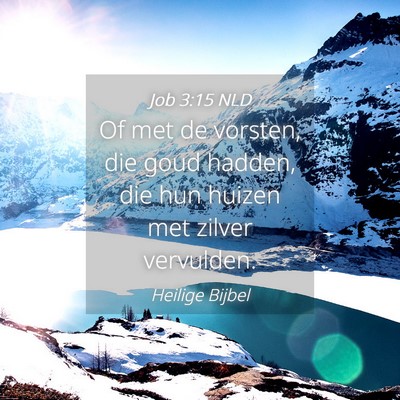 Picture 04 - Job 3:15 NLD - Of met de vorsten, die goud hadden, die hun - Bible Verse Picture