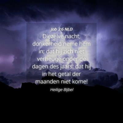 Picture 04 - Job 3:6 NLD - Diezelve nacht, donkerheid neme hem in; dat hij - Bible Verse Picture