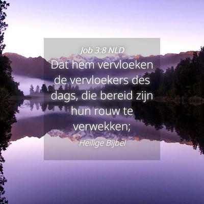 Picture 04 - Job 3:8 NLD - Dat hem vervloeken de vervloekers des dags, die - Bible Verse Picture