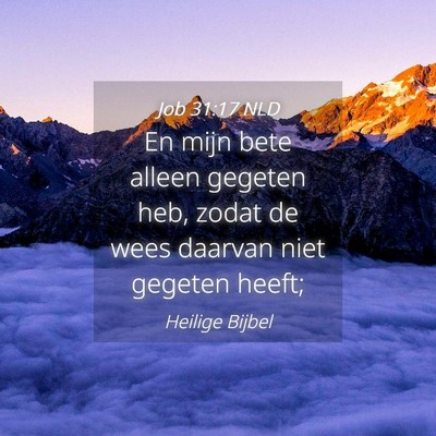Picture 04 - Job 31:17 NLD - En mijn bete alleen gegeten heb, zodat de wees - Bible Verse Picture