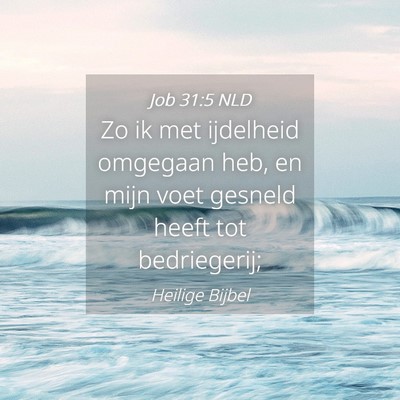 Picture 04 - Job 31:5 NLD - Zo ik met ijdelheid omgegaan heb, en mijn voet - Bible Verse Picture