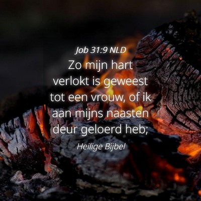 Picture 04 - Job 31:9 NLD - Zo mijn hart verlokt is geweest tot een vrouw, of - Bible Verse Picture