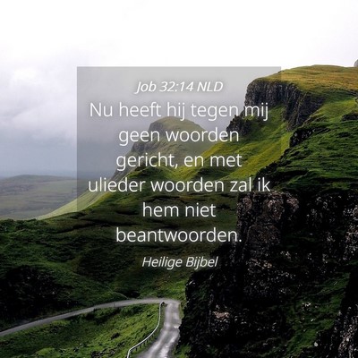 Picture 04 - Job 32:14 NLD - Nu heeft hij tegen mij geen woorden gericht, en - Bible Verse Picture