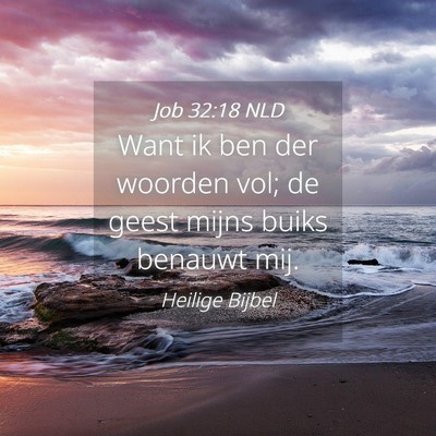 Picture 04 - Job 32:18 NLD - Want ik ben der woorden vol; de geest mijns buiks - Bible Verse Picture