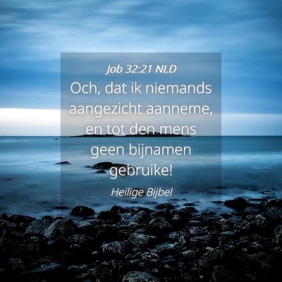 Picture 04 - Job 32:21 NLD - Och, dat ik niemands aangezicht aanneme, en tot - Bible Verse Picture