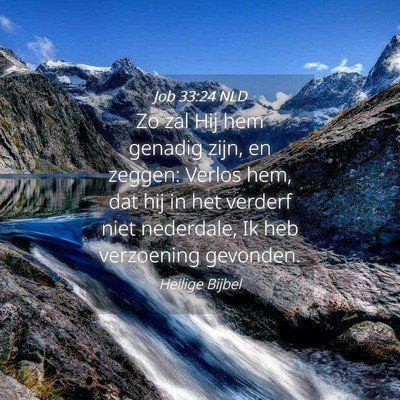 Picture 04 - Job 33:24 NLD - Zo zal Hij hem genadig zijn, en zeggen: Verlos - Bible Verse Picture