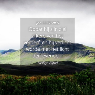 Picture 04 - Job 33:30 NLD - Opdat hij zijn ziel afkere van het verderf, en - Bible Verse Picture