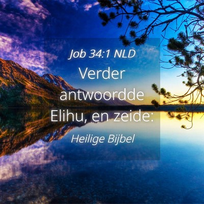 Picture 04 - Job 34:1 NLD - Verder antwoordde Elihu, en - Bible Verse Picture