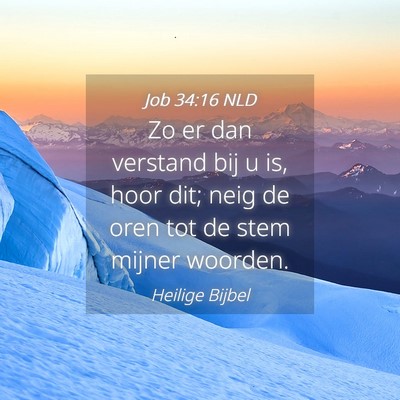 Picture 04 - Job 34:16 NLD - Zo er dan verstand bij u is, hoor dit; neig de - Bible Verse Picture