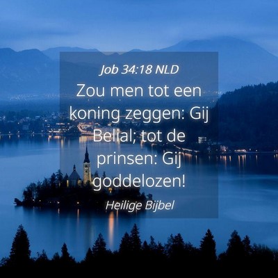 Picture 04 - Job 34:18 NLD - Zou men tot een koning zeggen: Gij Belial; tot de - Bible Verse Picture