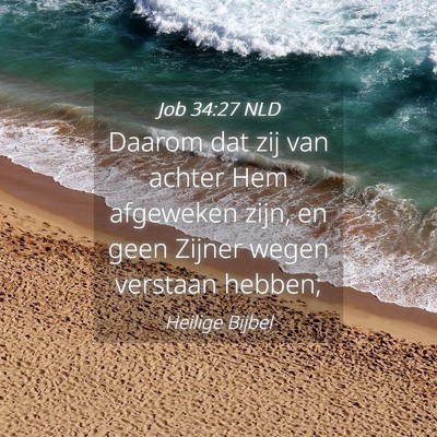 Picture 04 - Job 34:27 NLD - Daarom dat zij van achter Hem afgeweken zijn, en - Bible Verse Picture