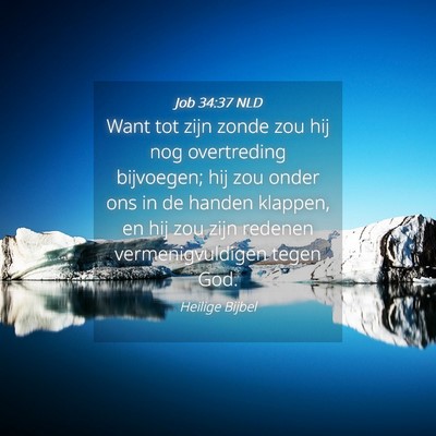 Picture 04 - Job 34:37 NLD - Want tot zijn zonde zou hij nog overtreding - Bible Verse Picture