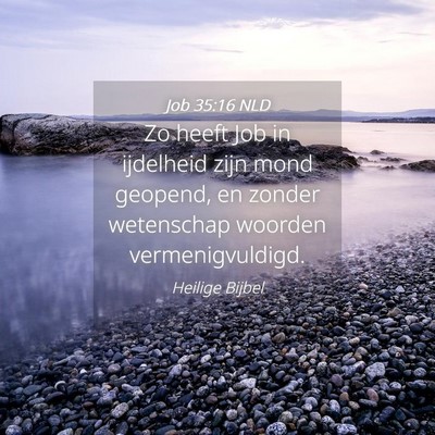 Picture 04 - Job 35:16 NLD - Zo heeft Job in ijdelheid zijn mond geopend, en - Bible Verse Picture