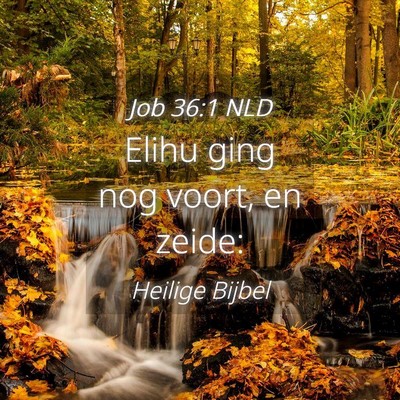 Picture 04 - Job 36:1 NLD - Elihu ging nog voort, en - Bible Verse Picture