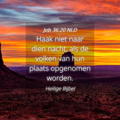 Picture 04 - Job 36:20 NLD - Haak niet naar dien nacht, als de volken van hun - Bible Verse Picture