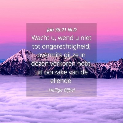 Picture 04 - Job 36:21 NLD - Wacht u, wend u niet tot ongerechtigheid; - Bible Verse Picture