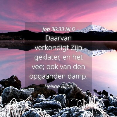 Picture 04 - Job 36:33 NLD - Daarvan verkondigt Zijn geklater, en het vee; ook - Bible Verse Picture