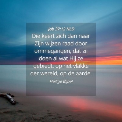 Picture 04 - Job 37:12 NLD - Die keert zich dan naar Zijn wijzen raad door - Bible Verse Picture