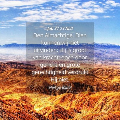 Picture 04 - Job 37:23 NLD - Den Almachtige, Dien kunnen wij niet uitvinden; - Bible Verse Picture