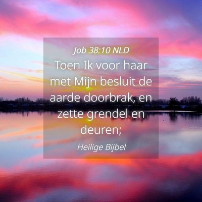 Picture 04 - Job 38:10 NLD - Toen Ik voor haar met Mijn besluit de aarde - Bible Verse Picture