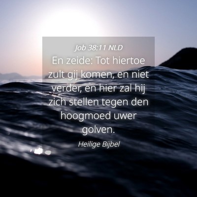 Picture 04 - Job 38:11 NLD - En zeide: Tot hiertoe zult gij komen, en niet - Bible Verse Picture