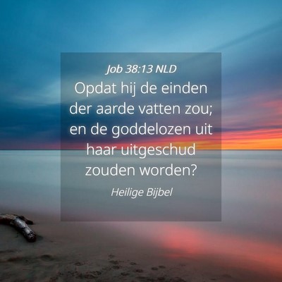 Picture 04 - Job 38:13 NLD - Opdat hij de einden der aarde vatten zou; en de - Bible Verse Picture