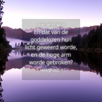 Picture 04 - Job 38:15 NLD - En dat van de goddelozen hun licht geweerd worde, - Bible Verse Picture