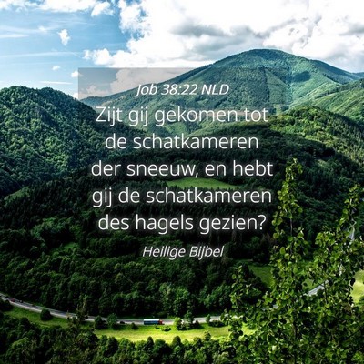 Picture 04 - Job 38:22 NLD - Zijt gij gekomen tot de schatkameren der sneeuw, - Bible Verse Picture